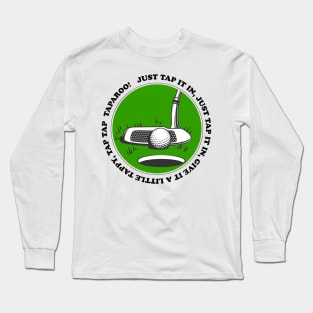 Just Tap it In, Give it a Little Tappy, Tap Tap Taparoo! Long Sleeve T-Shirt